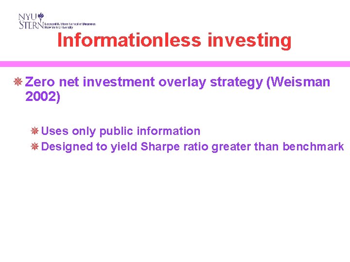 Informationless investing ¯ Zero net investment overlay strategy (Weisman 2002) ¯Uses only public information