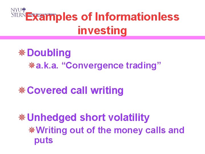 Examples of Informationless investing ¯Doubling ¯a. k. a. “Convergence trading” ¯Covered call writing ¯Unhedged