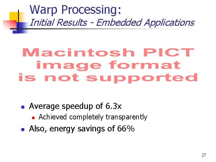 Warp Processing: Initial Results - Embedded Applications n Average speedup of 6. 3 x