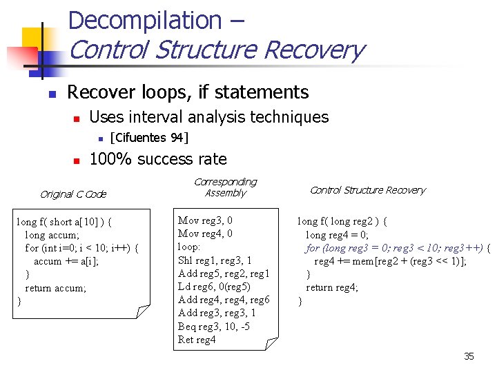 Decompilation – Control Structure Recovery n Recover loops, if statements n Uses interval analysis