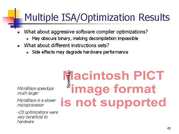 Multiple ISA/Optimization Results What about aggressive software compiler optimizations? n n May obscure binary,