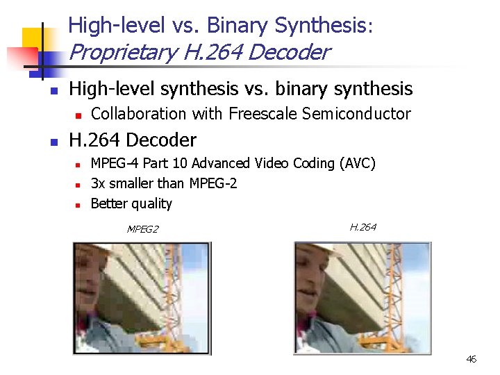 High-level vs. Binary Synthesis: Proprietary H. 264 Decoder n High-level synthesis vs. binary synthesis