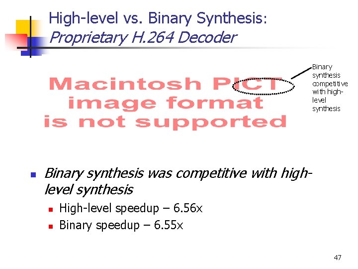 High-level vs. Binary Synthesis: Proprietary H. 264 Decoder Binary synthesis competitive with highlevel synthesis