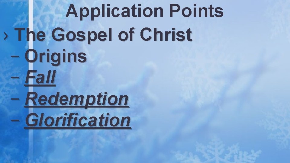 Application Points › The Gospel of Christ – Origins – Fall – Redemption –