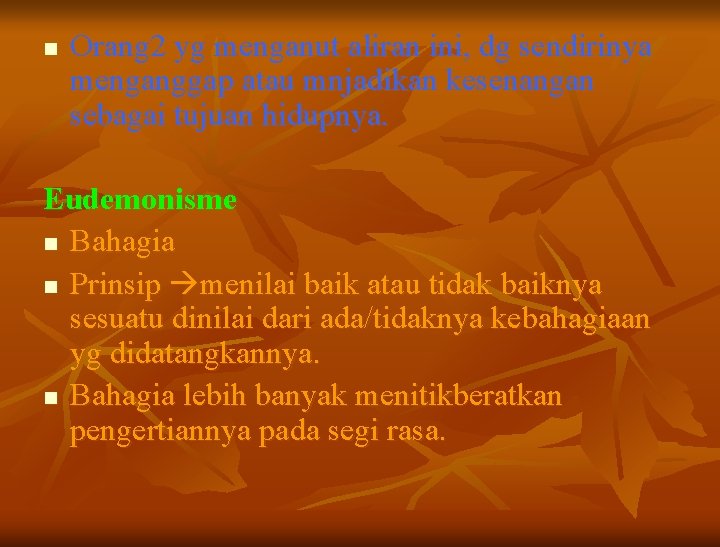 n Orang 2 yg menganut aliran ini, dg sendirinya menganggap atau mnjadikan kesenangan sebagai