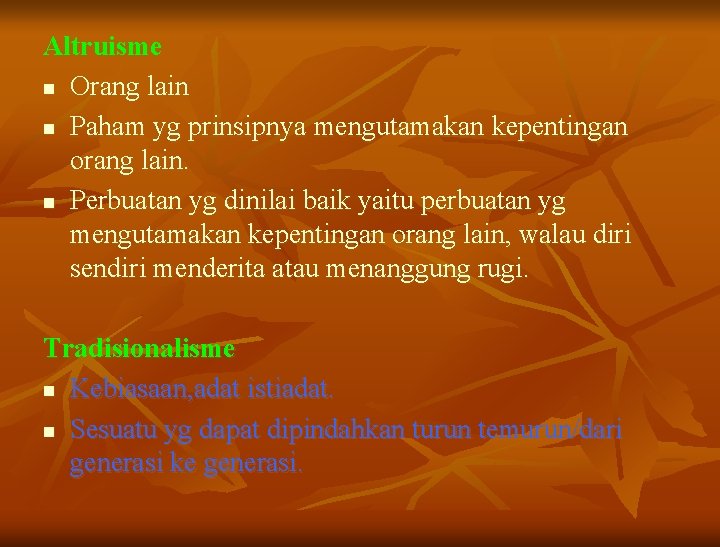 Altruisme n Orang lain n Paham yg prinsipnya mengutamakan kepentingan orang lain. n Perbuatan