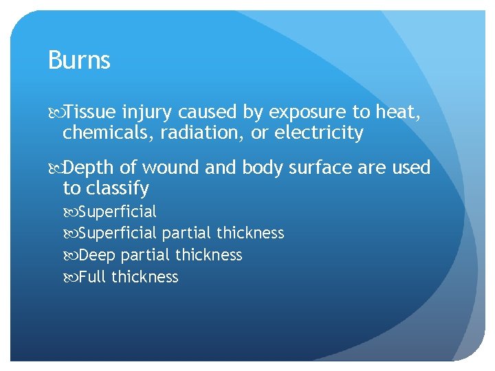 Burns Tissue injury caused by exposure to heat, chemicals, radiation, or electricity Depth of