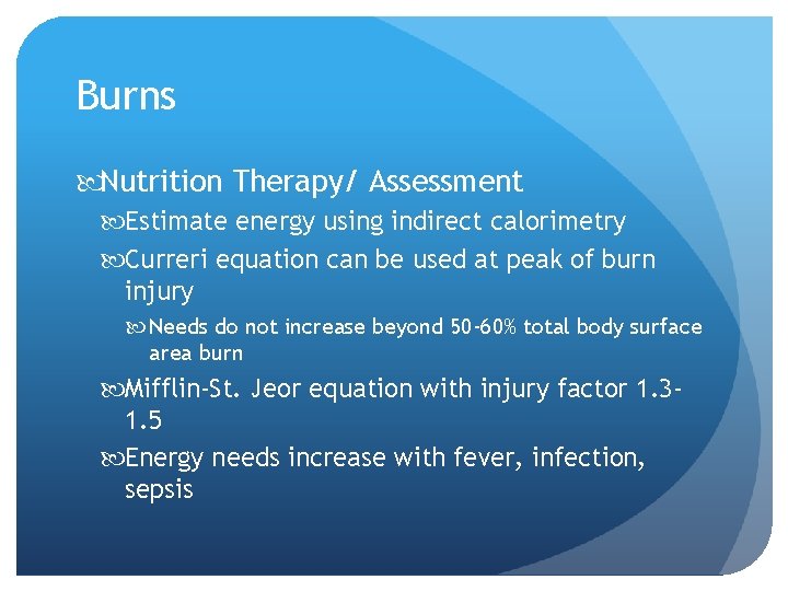 Burns Nutrition Therapy/ Assessment Estimate energy using indirect calorimetry Curreri equation can be used