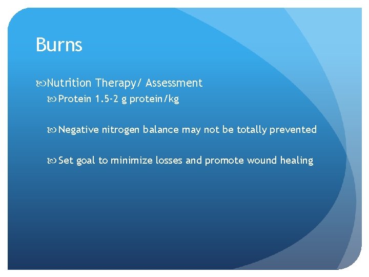 Burns Nutrition Therapy/ Assessment Protein 1. 5 -2 g protein/kg Negative nitrogen balance may