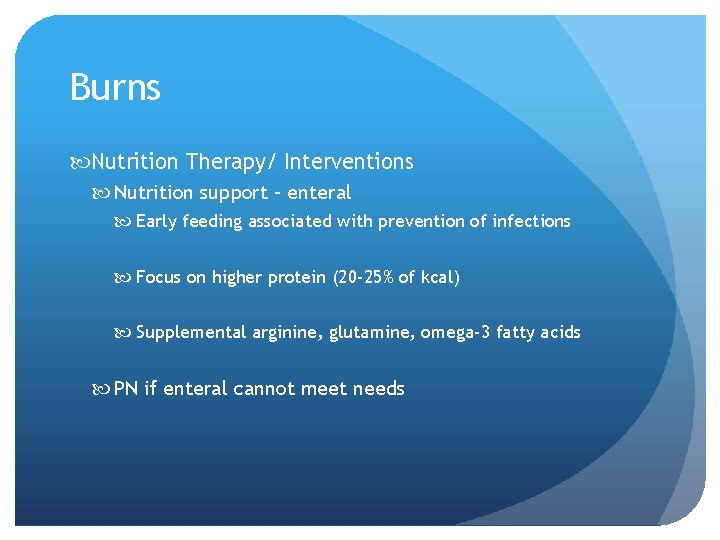 Burns Nutrition Therapy/ Interventions Nutrition support – enteral Early feeding associated with prevention of