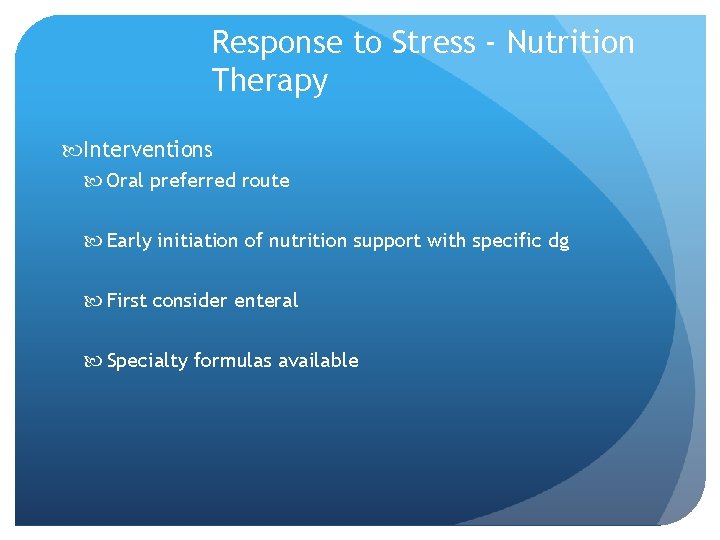 Response to Stress - Nutrition Therapy Interventions Oral preferred route Early initiation of nutrition