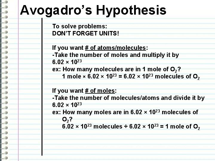 Avogadro’s Hypothesis To solve problems: DON’T FORGET UNITS! If you want # of atoms/molecules: