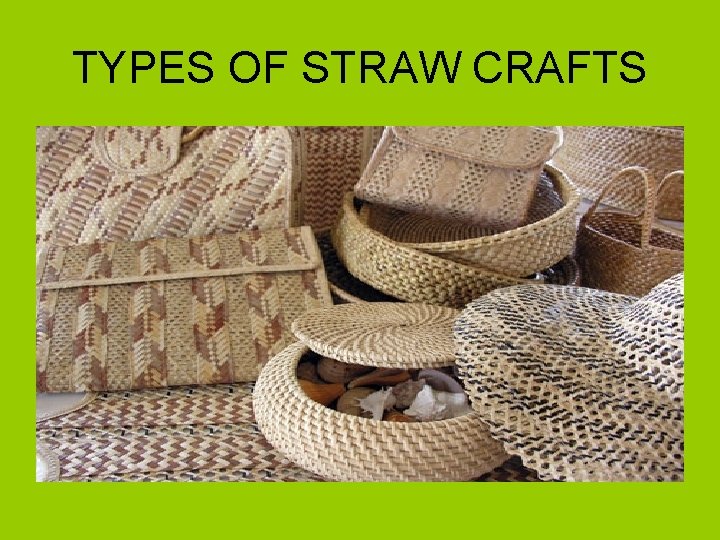 TYPES OF STRAW CRAFTS 