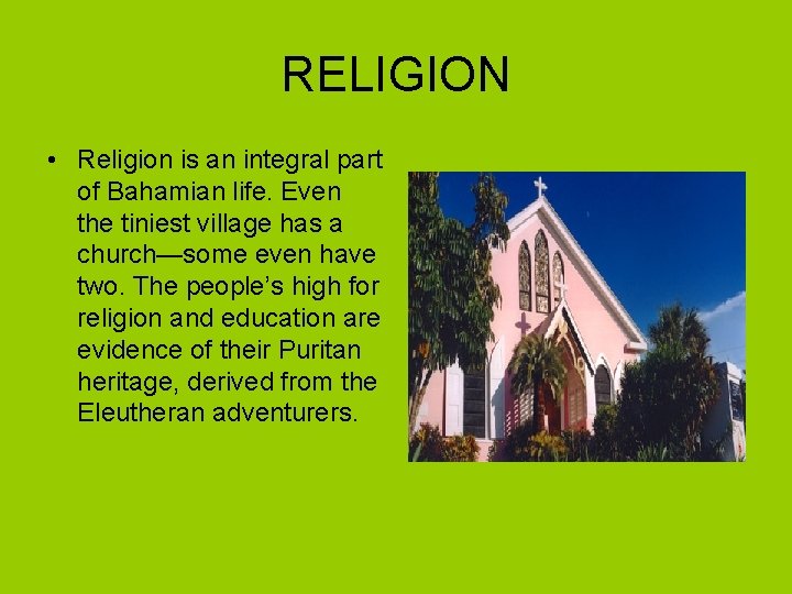 RELIGION • Religion is an integral part of Bahamian life. Even the tiniest village