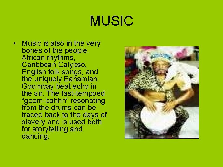 MUSIC • Music is also in the very bones of the people. African rhythms,