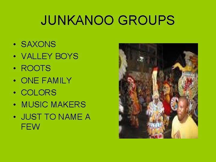 JUNKANOO GROUPS • • SAXONS VALLEY BOYS ROOTS ONE FAMILY COLORS MUSIC MAKERS JUST