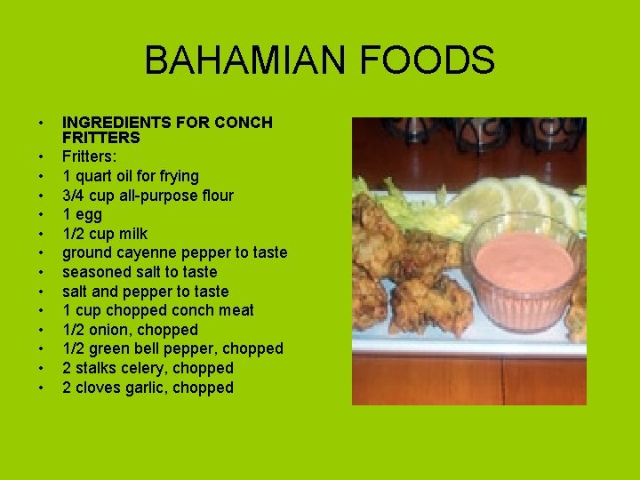 BAHAMIAN FOODS • • • • INGREDIENTS FOR CONCH FRITTERS Fritters: 1 quart oil