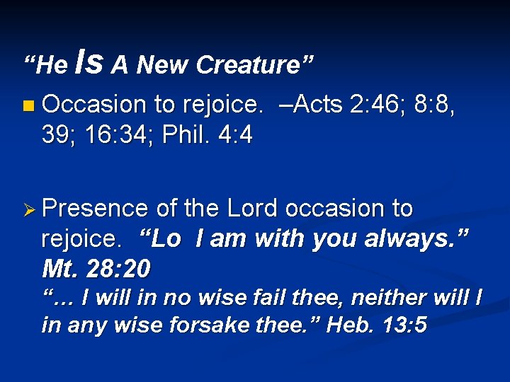 “He Is A New Creature” n Occasion to rejoice. –Acts 2: 46; 8: 8,