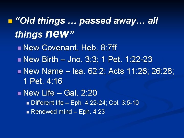 n “Old things … passed away… all things new” n New Covenant. Heb. 8: