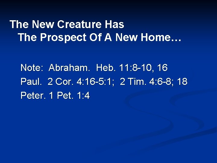 The New Creature Has The Prospect Of A New Home… Note: Abraham. Heb. 11: