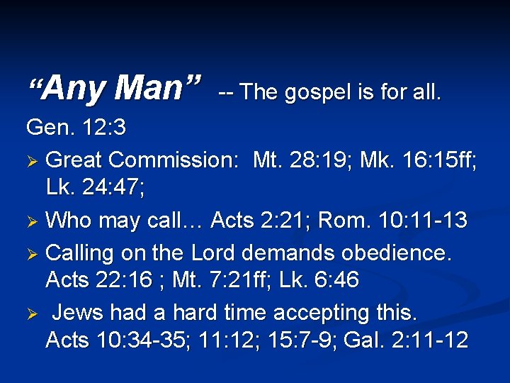 “Any Man” -- The gospel is for all. Gen. 12: 3 Ø Great Commission: