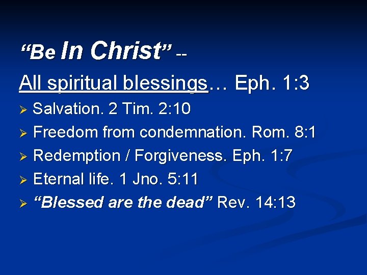 “Be In Christ” -All spiritual blessings… Eph. 1: 3 Salvation. 2 Tim. 2: 10