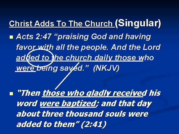 Christ Adds To The Church (Singular) n n Acts 2: 47 “praising God and