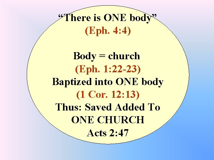 “There is ONE body” (Eph. 4: 4) Body = church (Eph. 1: 22 -23)