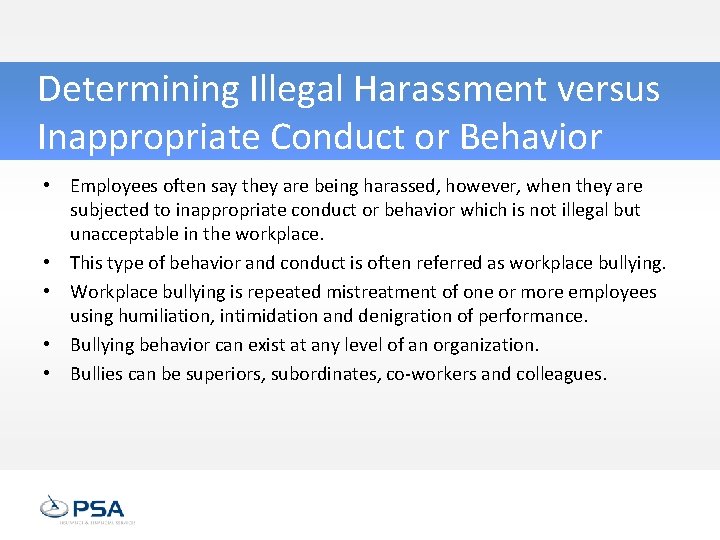 Determining Illegal Harassment versus Inappropriate Conduct or Behavior • Employees often say they are