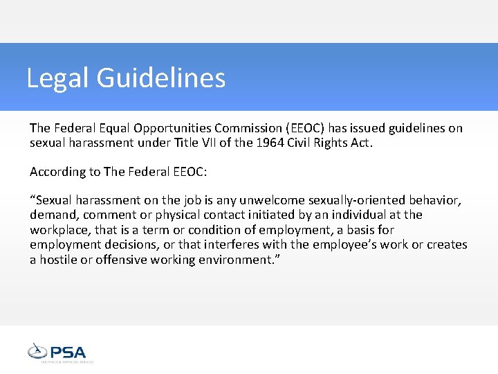 Legal Guidelines The Federal Equal Opportunities Commission (EEOC) has issued guidelines on sexual harassment