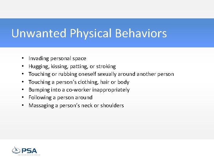 Unwanted Physical Behaviors • • Invading personal space Hugging, kissing, patting, or stroking Touching