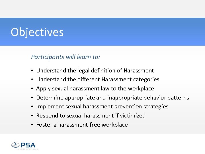 Objectives Participants will learn to: • • Understand the legal definition of Harassment Understand