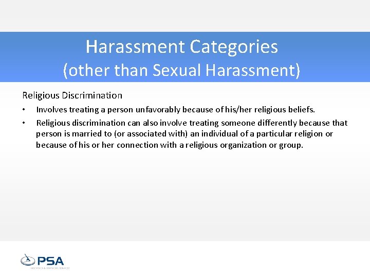 Harassment Categories (other than Sexual Harassment) Religious Discrimination • • Involves treating a person