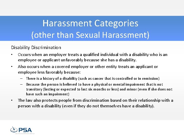 Harassment Categories (other than Sexual Harassment) Disability Discrimination • • Occurs when an employer