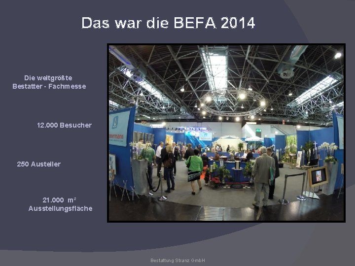 Das war die BEFA 2014 Die weltgrößte Bestatter - Fachmesse 12. 000 Besucher 250
