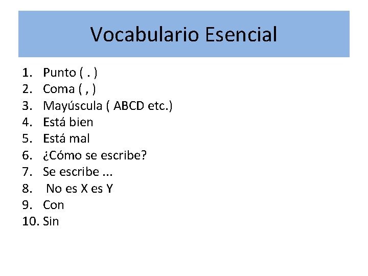 Vocabulario Esencial 1. Punto (. ) 2. Coma ( , ) 3. Mayúscula (