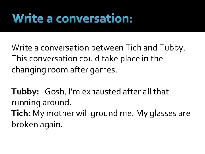 Write a conversation: Write a conversation between Tich and Tubby. This conversation could take