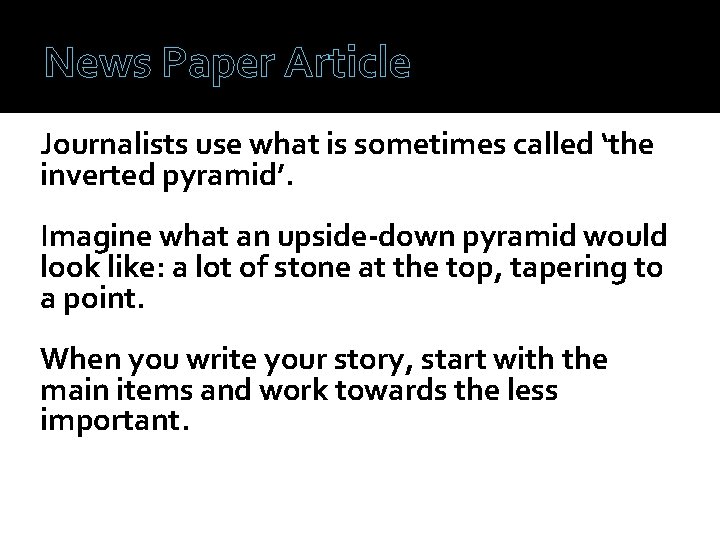 News Paper Article Journalists use what is sometimes called ‘the inverted pyramid’. Imagine what