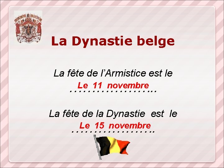 La Dynastie belge La fête de l’Armistice est le Le 11 novembre ………………. .
