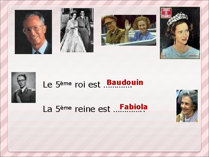 Baudouin Le 5ème roi est …………. Fabiola La 5ème reine est …………. . 