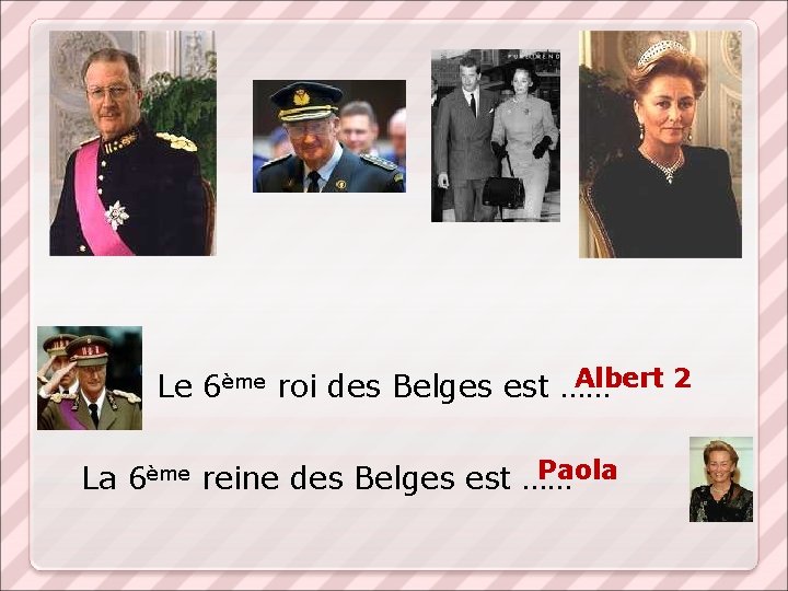 Albert 2 Le 6ème roi des Belges est …… Paola La 6ème reine des Albert 2 Le 6ème roi des Belges est …… Paola La 6ème reine des