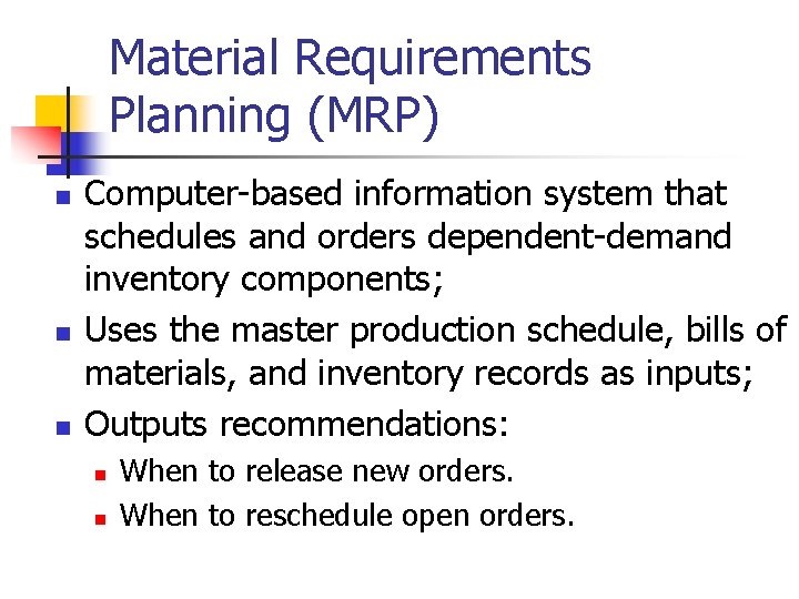 Material Requirements Planning (MRP) n n n Computer-based information system that schedules and orders