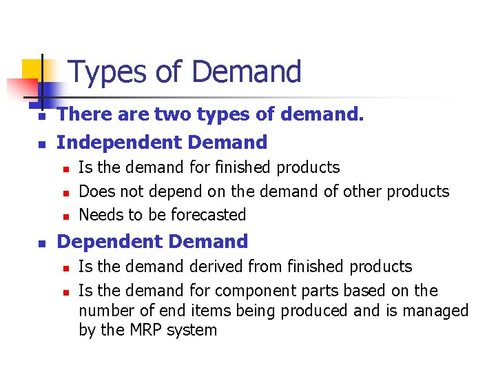 Types of Demand n n There are two types of demand. Independent Demand n