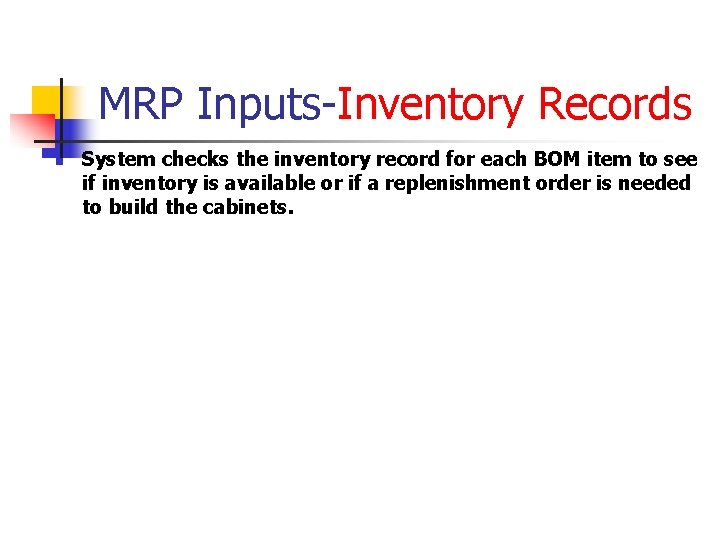 MRP Inputs-Inventory Records n System checks the inventory record for each BOM item to