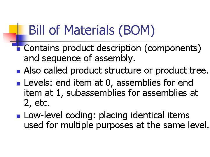 Bill of Materials (BOM) n n Contains product description (components) and sequence of assembly.