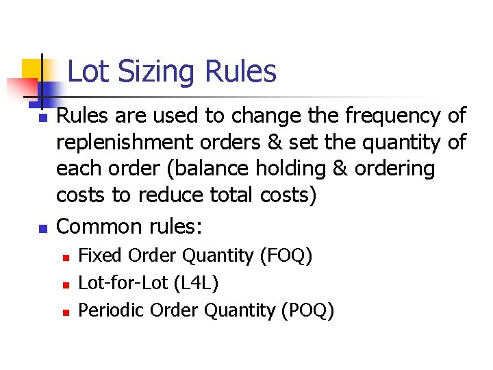 Lot Sizing Rules n n Rules are used to change the frequency of replenishment