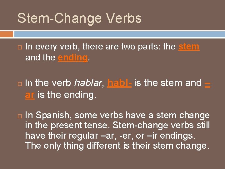 Stem-Change Verbs In every verb, there are two parts: the stem and the ending.