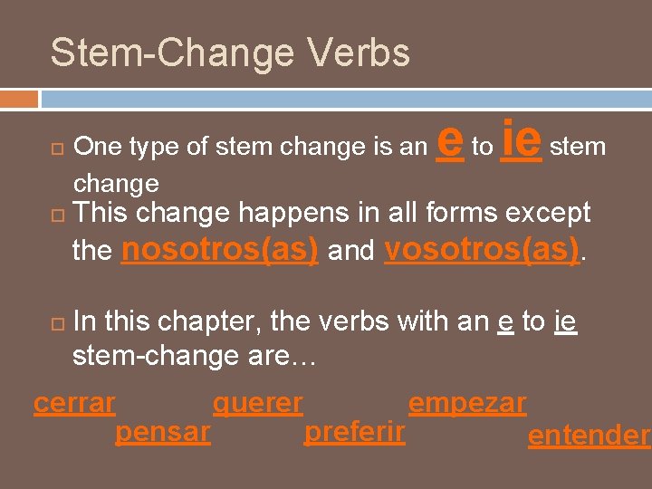 Stem-Change Verbs One type of stem change is an change e to ie stem