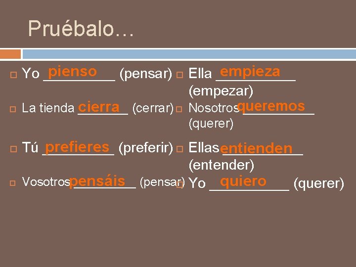 Pruébalo… pienso (pensar) Ella _____ empieza Yo _____ (empezar) La tienda cierra _______ (cerrar)