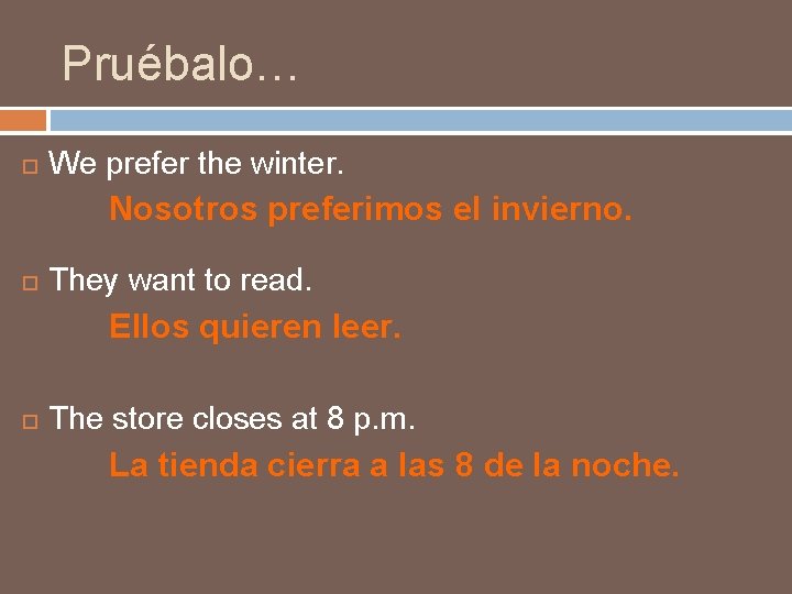 Pruébalo… We prefer the winter. Nosotros preferimos el invierno. They want to read. Ellos